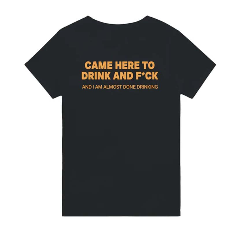 CAME HERE TO DRINK AND F*CK