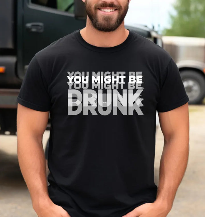 You Might Be Drunk T-Shirt