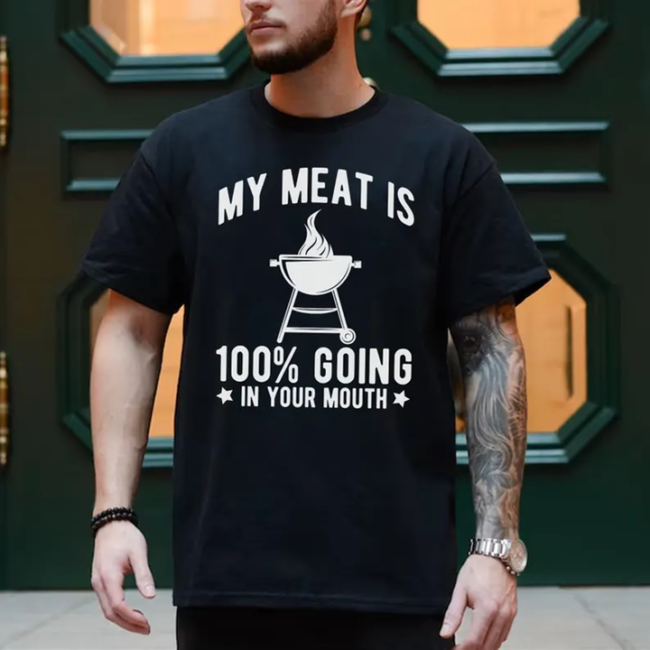 My Meat Goes 100% Into Your Mouth — BBQ T-Shirt