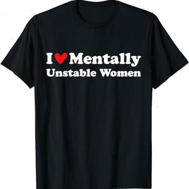 I Love Mentally Unstable Women T-Shirt