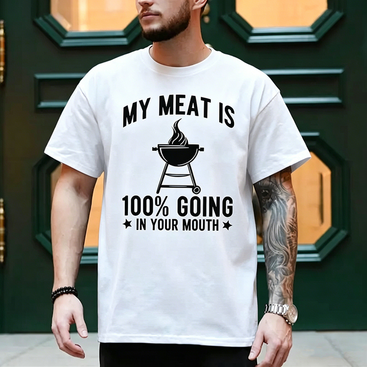 My Meat Goes 100% Into Your Mouth — BBQ T-Shirt