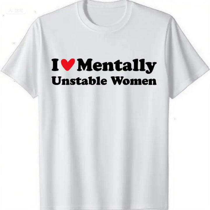 I Love Mentally Unstable Women T-Shirt