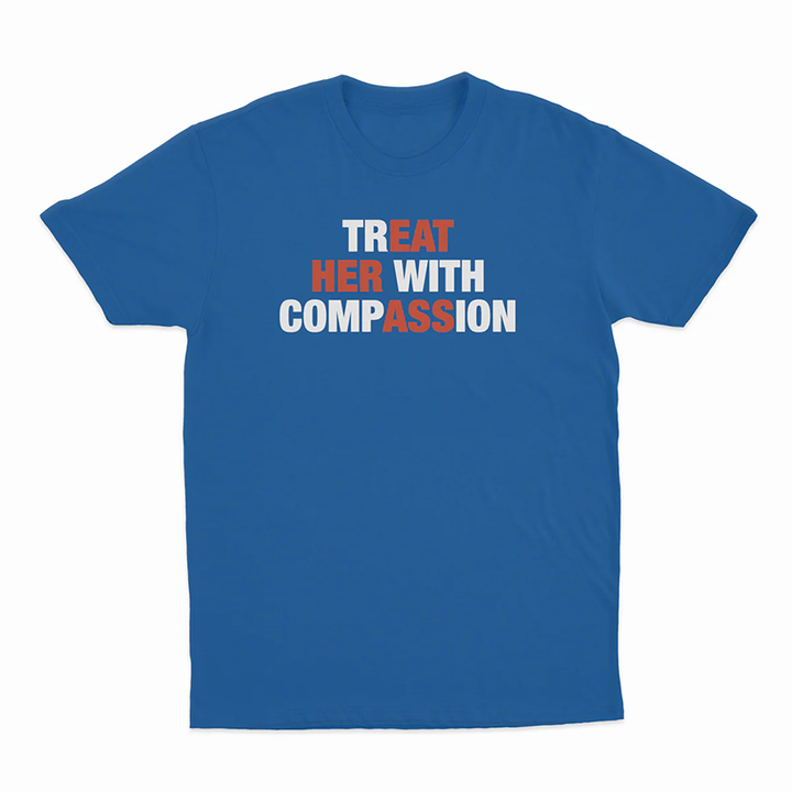 Treat her with compassion — T-shirt