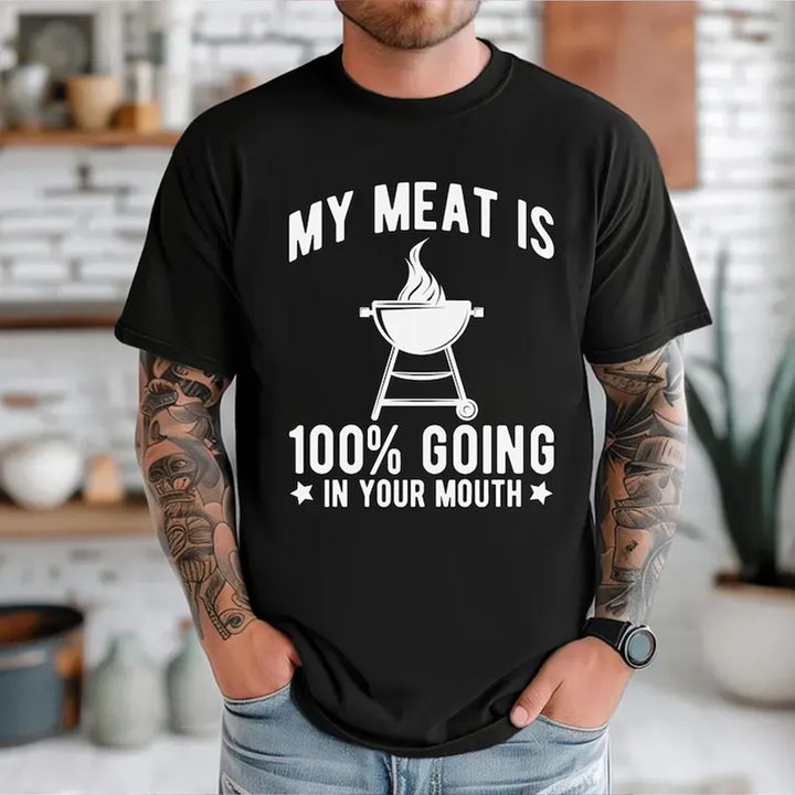 My Meat Goes 100% Into Your Mouth — BBQ T-Shirt