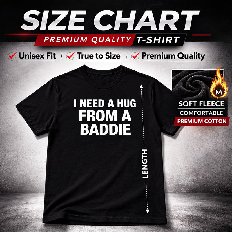 “I NEED A HUG FROM A BADDIE” T-Shirt