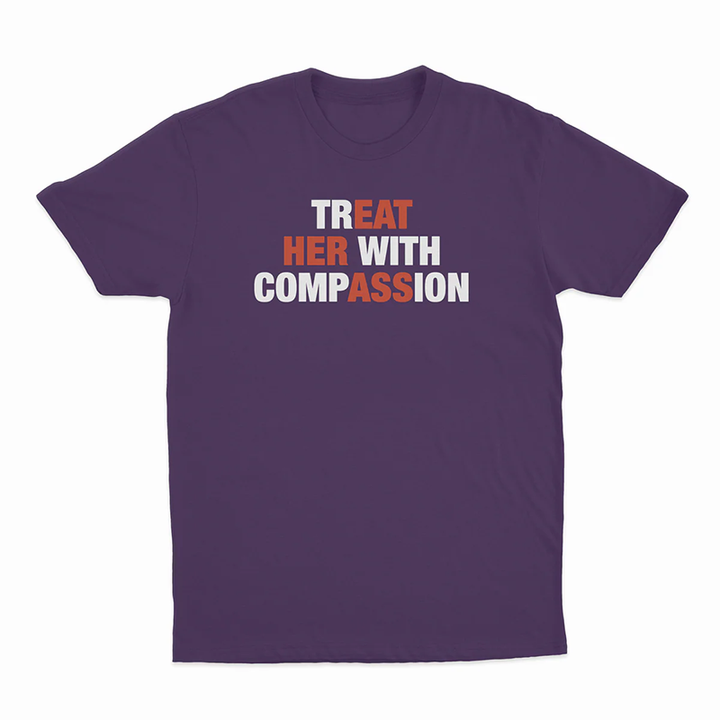 Treat her with compassion — T-shirt
