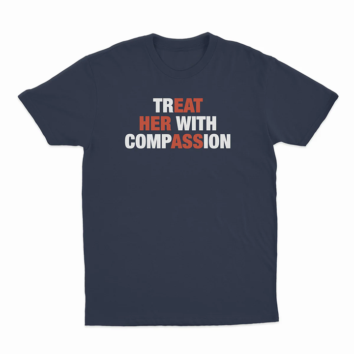 Treat her with compassion — T-shirt
