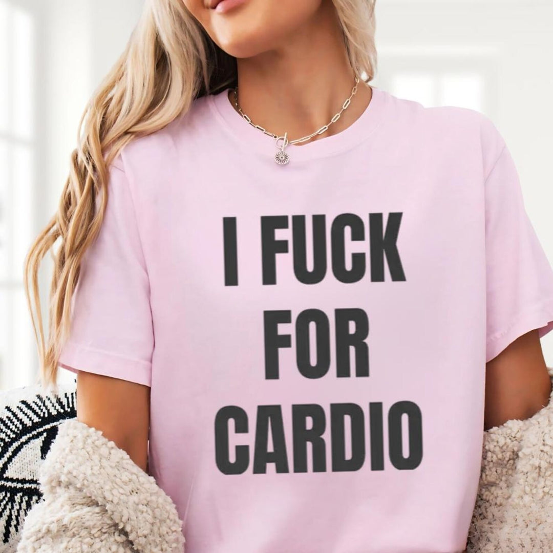 I Fuck For Cardio shirt